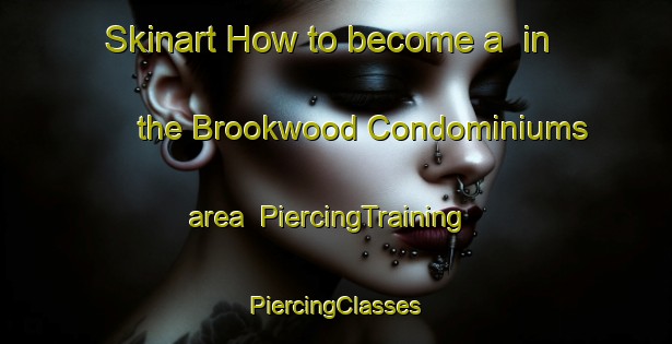 Skinart How to become a  in the Brookwood Condominiums area | #PiercingTraining #PiercingClasses #SkinartTraining-United States