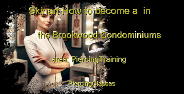 Skinart How to become a  in the Brookwood Condominiums area | #PiercingTraining #PiercingClasses #SkinartTraining-United States