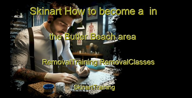 Skinart How to become a  in the Butler Beach area | #RemovalTraining #RemovalClasses #SkinartTraining-United States