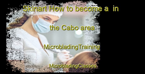 Skinart How to become a  in the Cabo area | #MicrobladingTraining #MicrobladingClasses #SkinartTraining-United States