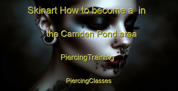 Skinart How to become a  in the Camden Pond area | #PiercingTraining #PiercingClasses #SkinartTraining-United States