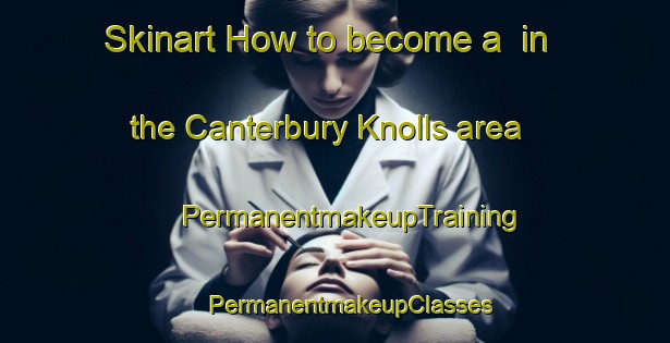 Skinart How to become a  in the Canterbury Knolls area | #PermanentmakeupTraining #PermanentmakeupClasses #SkinartTraining-United States