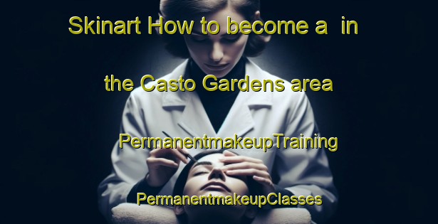 Skinart How to become a  in the Casto Gardens area | #PermanentmakeupTraining #PermanentmakeupClasses #SkinartTraining-United States