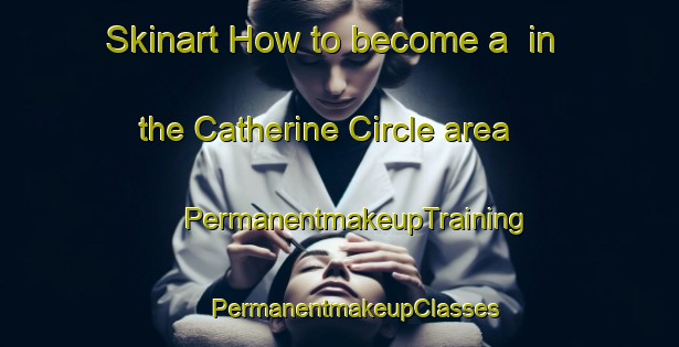 Skinart How to become a  in the Catherine Circle area | #PermanentmakeupTraining #PermanentmakeupClasses #SkinartTraining-United States