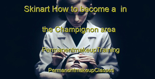 Skinart How to become a  in the Champignon area | #PermanentmakeupTraining #PermanentmakeupClasses #SkinartTraining-United States