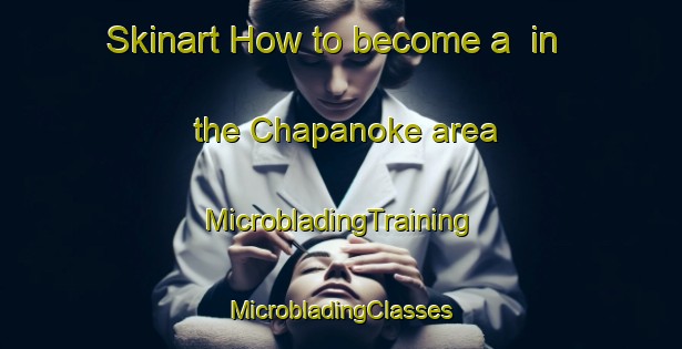 Skinart How to become a  in the Chapanoke area | #MicrobladingTraining #MicrobladingClasses #SkinartTraining-United States