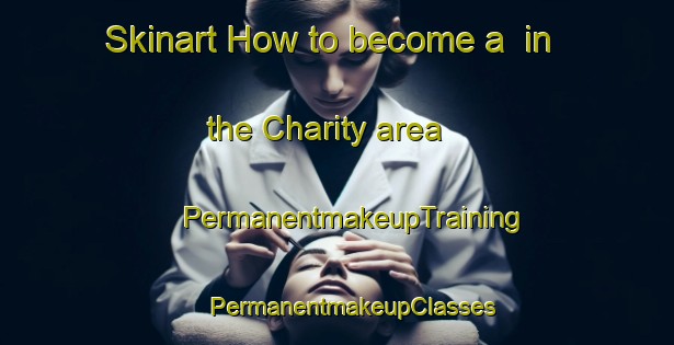 Skinart How to become a  in the Charity area | #PermanentmakeupTraining #PermanentmakeupClasses #SkinartTraining-United States