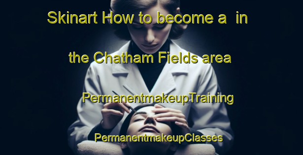 Skinart How to become a  in the Chatham Fields area | #PermanentmakeupTraining #PermanentmakeupClasses #SkinartTraining-United States