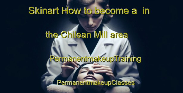 Skinart How to become a  in the Chilean Mill area | #PermanentmakeupTraining #PermanentmakeupClasses #SkinartTraining-United States