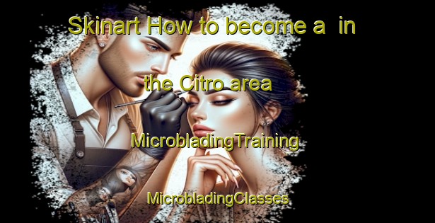 Skinart How to become a  in the Citro area | #MicrobladingTraining #MicrobladingClasses #SkinartTraining-United States