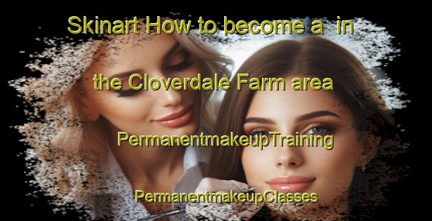 Skinart How to become a  in the Cloverdale Farm area | #PermanentmakeupTraining #PermanentmakeupClasses #SkinartTraining-United States