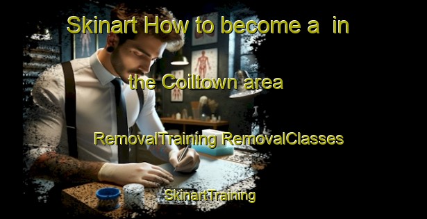 Skinart How to become a  in the Coiltown area | #RemovalTraining #RemovalClasses #SkinartTraining-United States