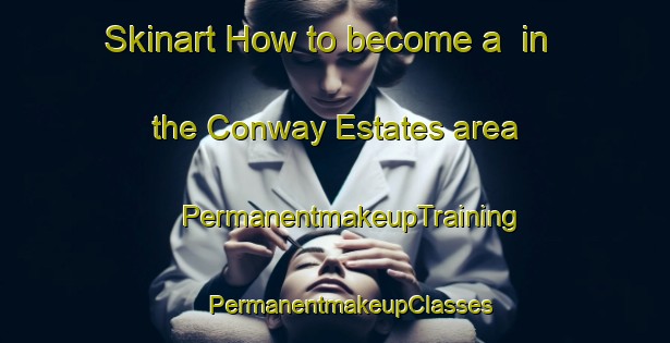 Skinart How to become a  in the Conway Estates area | #PermanentmakeupTraining #PermanentmakeupClasses #SkinartTraining-United States