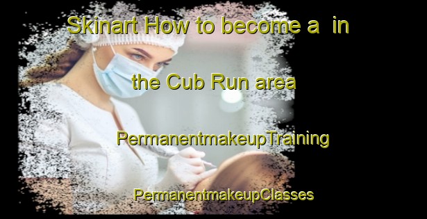 Skinart How to become a  in the Cub Run area | #PermanentmakeupTraining #PermanentmakeupClasses #SkinartTraining-United States