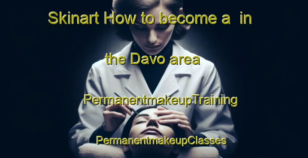 Skinart How to become a  in the Davo area | #PermanentmakeupTraining #PermanentmakeupClasses #SkinartTraining-United States