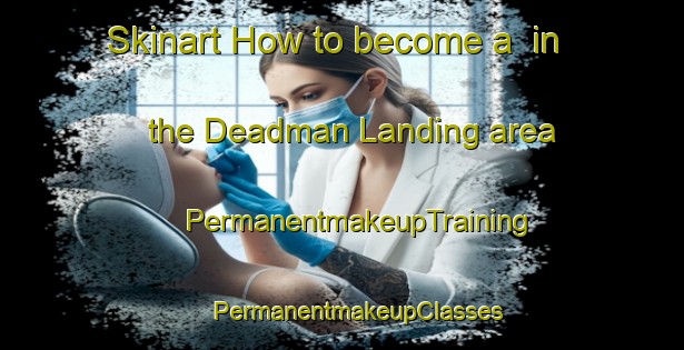 Skinart How to become a  in the Deadman Landing area | #PermanentmakeupTraining #PermanentmakeupClasses #SkinartTraining-United States