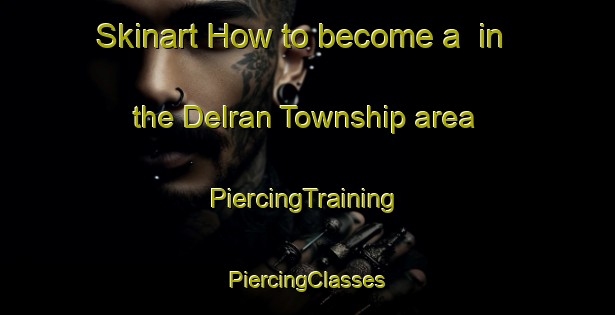 Skinart How to become a  in the Delran Township area | #PiercingTraining #PiercingClasses #SkinartTraining-United States