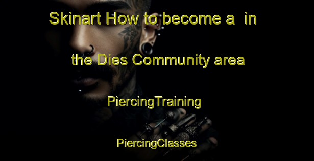 Skinart How to become a  in the Dies Community area | #PiercingTraining #PiercingClasses #SkinartTraining-United States