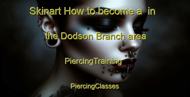 Skinart How to become a  in the Dodson Branch area | #PiercingTraining #PiercingClasses #SkinartTraining-United States