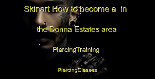 Skinart How to become a  in the Donna Estates area | #PiercingTraining #PiercingClasses #SkinartTraining-United States