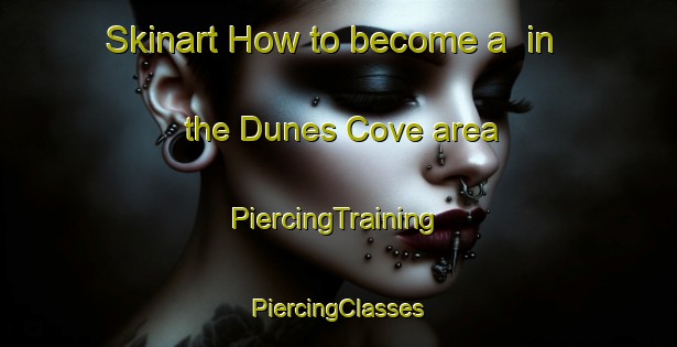 Skinart How to become a  in the Dunes Cove area | #PiercingTraining #PiercingClasses #SkinartTraining-United States