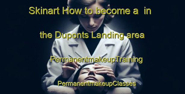 Skinart How to become a  in the Duponts Landing area | #PermanentmakeupTraining #PermanentmakeupClasses #SkinartTraining-United States