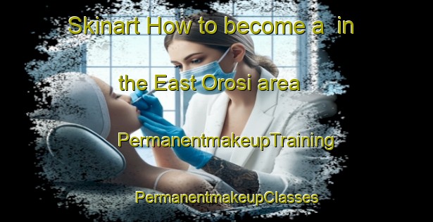 Skinart How to become a  in the East Orosi area | #PermanentmakeupTraining #PermanentmakeupClasses #SkinartTraining-United States