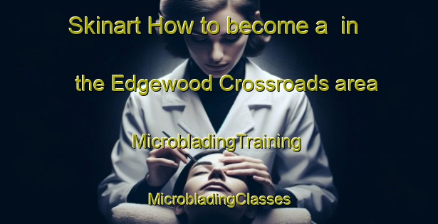 Skinart How to become a  in the Edgewood Crossroads area | #MicrobladingTraining #MicrobladingClasses #SkinartTraining-United States