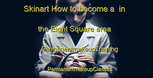 Skinart How to become a  in the Eight Square area | #PermanentmakeupTraining #PermanentmakeupClasses #SkinartTraining-United States