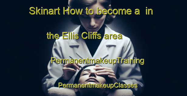 Skinart How to become a  in the Ellis Cliffs area | #PermanentmakeupTraining #PermanentmakeupClasses #SkinartTraining-United States