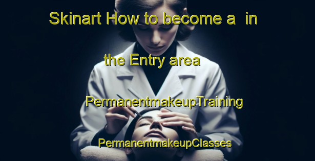 Skinart How to become a  in the Entry area | #PermanentmakeupTraining #PermanentmakeupClasses #SkinartTraining-United States