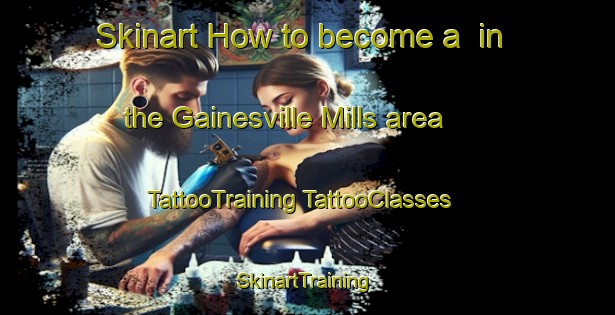 Skinart How to become a  in the Gainesville Mills area | #TattooTraining #TattooClasses #SkinartTraining-United States