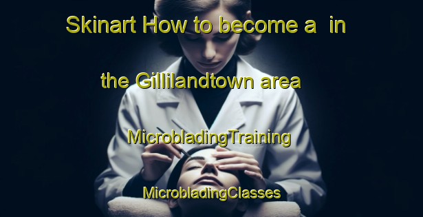 Skinart How to become a  in the Gillilandtown area | #MicrobladingTraining #MicrobladingClasses #SkinartTraining-United States