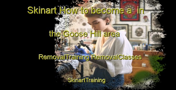 Skinart How to become a  in the Goose Hill area | #RemovalTraining #RemovalClasses #SkinartTraining-United States