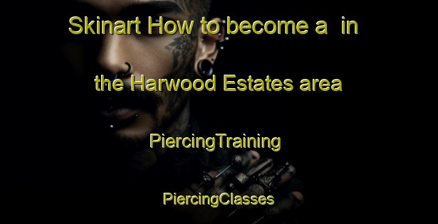 Skinart How to become a  in the Harwood Estates area | #PiercingTraining #PiercingClasses #SkinartTraining-United States