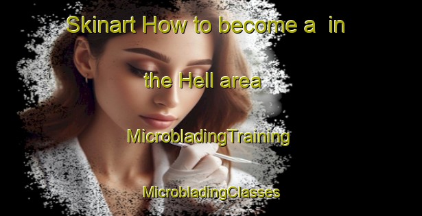 Skinart How to become a  in the Hell area | #MicrobladingTraining #MicrobladingClasses #SkinartTraining-United States