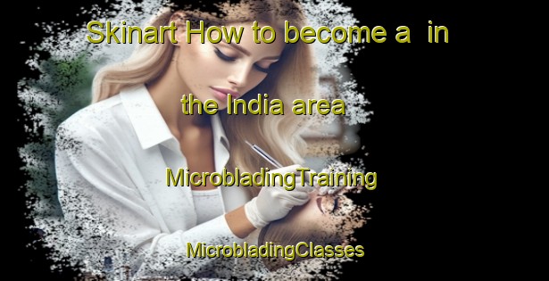 Skinart How to become a  in the India area | #MicrobladingTraining #MicrobladingClasses #SkinartTraining-United States