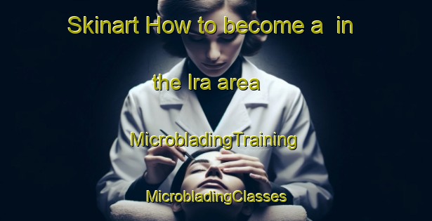 Skinart How to become a  in the Ira area | #MicrobladingTraining #MicrobladingClasses #SkinartTraining-United States