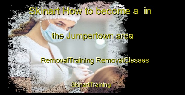 Skinart How to become a  in the Jumpertown area | #RemovalTraining #RemovalClasses #SkinartTraining-United States