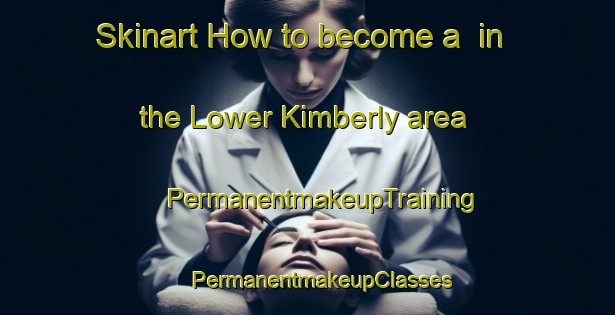 Skinart How to become a  in the Lower Kimberly area | #PermanentmakeupTraining #PermanentmakeupClasses #SkinartTraining-United States