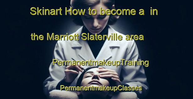 Skinart How to become a  in the Marriott Slaterville area | #PermanentmakeupTraining #PermanentmakeupClasses #SkinartTraining-United States