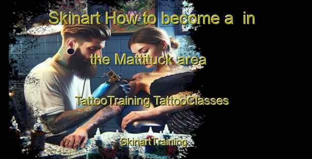 Skinart How to become a  in the Mattituck area | #TattooTraining #TattooClasses #SkinartTraining-United States