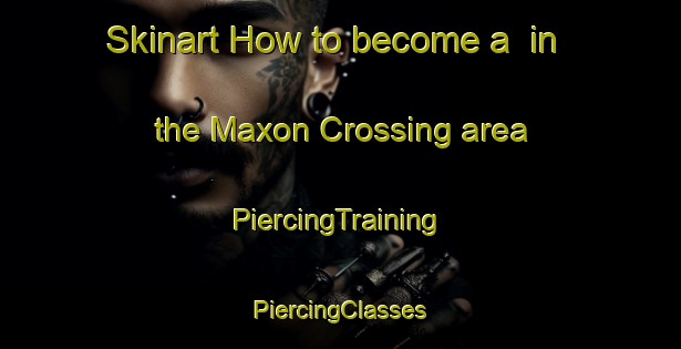 Skinart How to become a  in the Maxon Crossing area | #PiercingTraining #PiercingClasses #SkinartTraining-United States