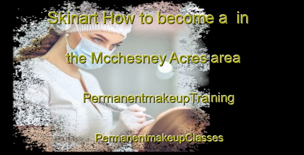 Skinart How to become a  in the Mcchesney Acres area | #PermanentmakeupTraining #PermanentmakeupClasses #SkinartTraining-United States