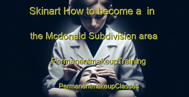 Skinart How to become a  in the Mcdonald Subdivision area | #PermanentmakeupTraining #PermanentmakeupClasses #SkinartTraining-United States