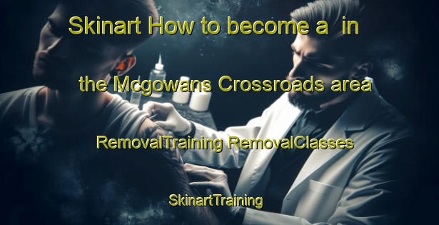 Skinart How to become a  in the Mcgowans Crossroads area | #RemovalTraining #RemovalClasses #SkinartTraining-United States