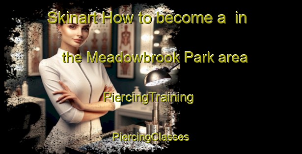 Skinart How to become a  in the Meadowbrook Park area | #PiercingTraining #PiercingClasses #SkinartTraining-United States