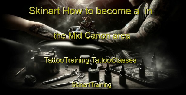 Skinart How to become a  in the Mid Canon area | #TattooTraining #TattooClasses #SkinartTraining-United States