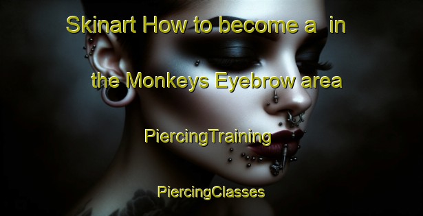 Skinart How to become a  in the Monkeys Eyebrow area | #PiercingTraining #PiercingClasses #SkinartTraining-United States