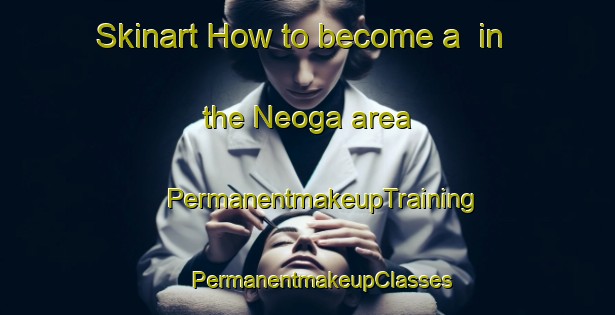 Skinart How to become a  in the Neoga area | #PermanentmakeupTraining #PermanentmakeupClasses #SkinartTraining-United States